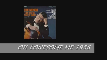 Don Gibson - Oh Lonesome Me