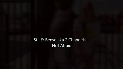 Stil & Bense aka 2 Channels - Not Afraid