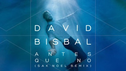David Bisbal - Antes Que No