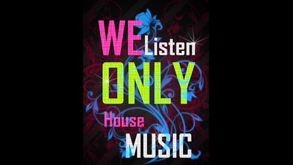 We ' Listen ' Only ' House ' Music