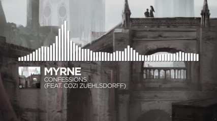 Myrne - Confessions (ft. Cozi Zuehlsdorff)