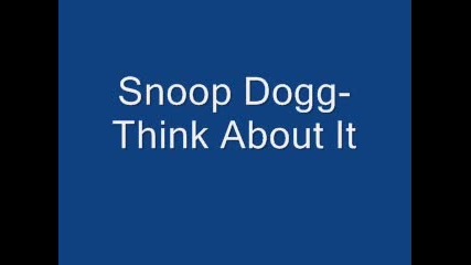 Snoop Dogg - Think About It