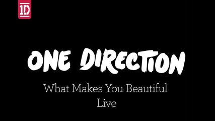 One Direction - What Makes You Beautiful Live