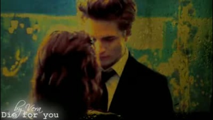 Edward and Bella - Die for you