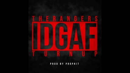 The Rangers - Idgaf (turn Up) _new Music 2012_