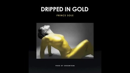 Prince Sole - Dripped In Gold (prod. by Dreem Teem) [new 201