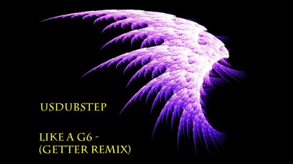 Like a G6 -dubstep remix