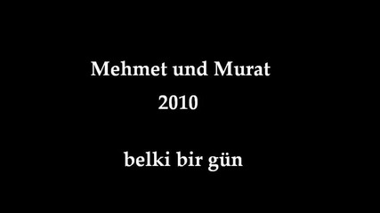 Mehmet And Murat - Belki Bir Gun 2010 Yenii Sarki !!! 
