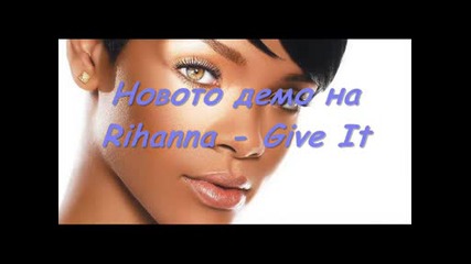 Рihanna - Give It [new Demo]