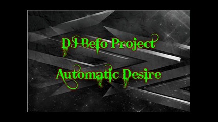 Dj Befo Project - Automatic Desire (bulgarian trance music)