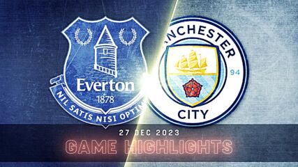 Everton vs. Manchester City - Condensed Game