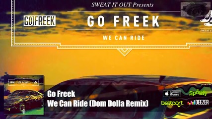 Go Freek - We Can Ride (dom Dolla Remix) Official Audio