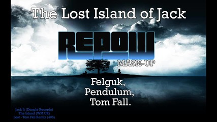 The Lost Island of Jack (dj Repow Mash-up) - Felguk vs. Pendulum vs. Tom Fall