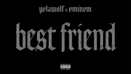 Yelawolf - Best Friend ft. Eminem
