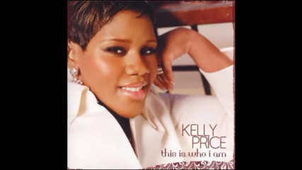 Kelly Price - This Is Who I Am ( Audio )
