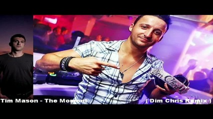Tim Mason - The Moment ( Dim Chris Remix ) [high quality]