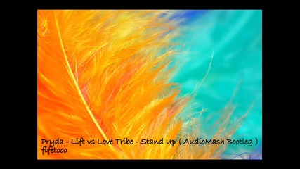 Pryda - Lift Vs Love Tribe - Stand Up (audiomash Bootleg) 