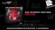 Sultan And Ned Shepard vs. Taurus And Vaggeli - Draw Close ( Original Mix ) [high quality]