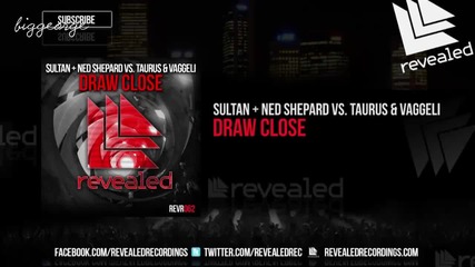 Sultan And Ned Shepard vs. Taurus And Vaggeli - Draw Close ( Original Mix ) [high quality]