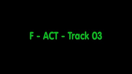 F - Act - Track 03