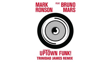 Mark Ronson Featuring Bruno Mars - Uptown Funk (trinidad James Remix)