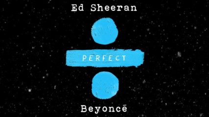 Ed Sheeran - Perfect Duet ( with Beyonce ) [ Official Audio ]