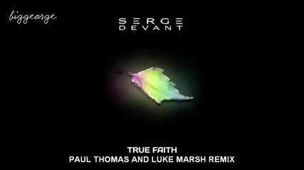 Serge Devant - True Faith ( Paul Thomas And Luke Marsh Remix ) [high quality]