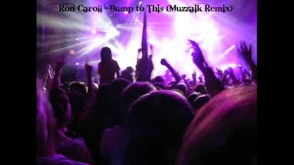 Ron Caroll - Bump to This (muzzaik Remix) Full.flv