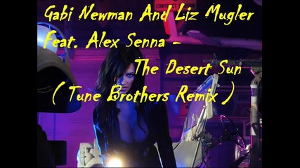 ! New House ! Gabi Newman And Liz Mugler Feat. Alex Senna - The Desert Sun ( Tune Brothers Remix ) 