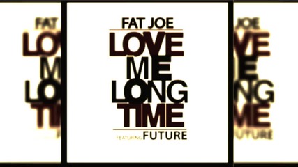 Fat Joe Feat. Future - Long Time [ hd 720p ]
