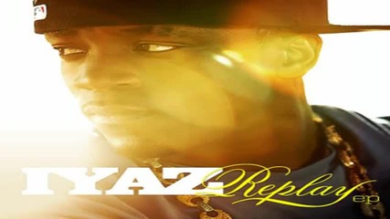 Iyaz - Replay ft Sean Kingston Replay Hd 
