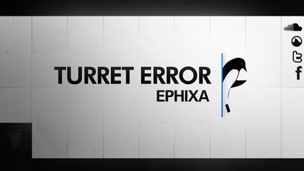 Dj Ephixa - Turret Error Dubstep Remix