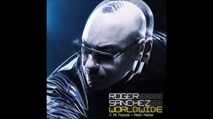 Roger Sanchez feat. Mobin Master & Mc Flipside - Worldwide