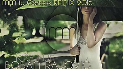 2016 Boban Rajovic - Kisa lije Mm ft. Carloox Remix 2016