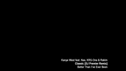 Kanye West - Classic [ D J Premier Remix] feat. Nas, Krs - One & Rakim