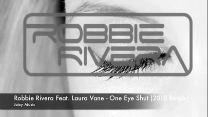 Яко Хаус Парче!!! Robbie Rivera ft. Laura Vane - One Eye Shut ( Remix 2010 ) 