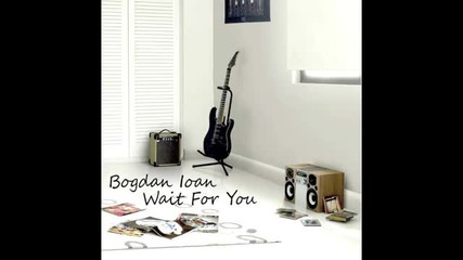 Bogdan Ioan - Wait for you