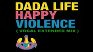 Dada Life - Happy Violence ( Vocal Extended Mix ) [high quality]
