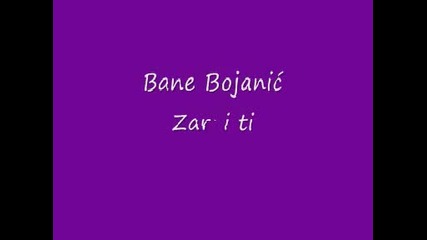 Bane Bojanic - Zar i ti (2009) 