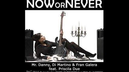 Mr. Danny Di Martino & Fran Galera ft. Priscila Due - Now Or Never Aitor Galan Remix Promo Edit 