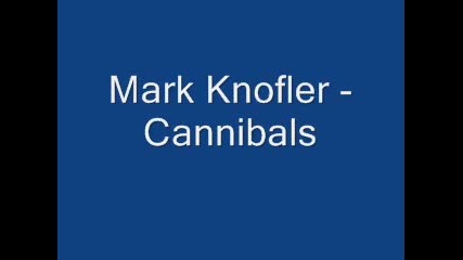 Mark Knofler - Cannibals 