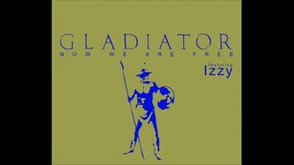 Gladiator Feat. Dj Izzy - Now We Are Free (original Mix)