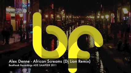 Alex Denne - African Screams (dj Lion Remix )[beatfreak 2011]