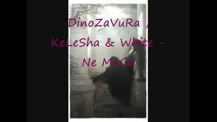 Denozavura, Kele6a & White - Ne Moga. 