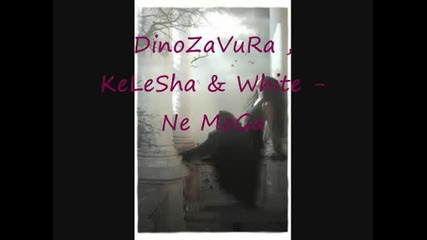 Denozavura, Kele6a & White - Ne Moga.