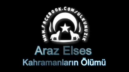Araz Elses - Kahramanlarin Olumu - http://www.nihal-atsiz.com/