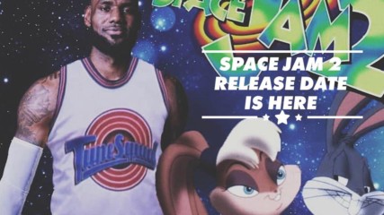 This is when the world will get Space Jam 2