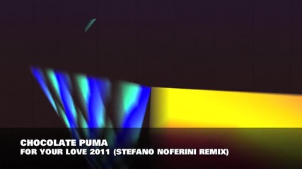 Chocolate Puma Featuring Colonel Red - For Your Love 2011 (stefano Noferini Remix)