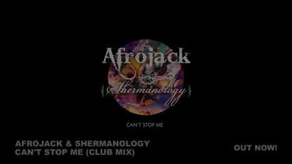 Afrojack & Shermanology - Can't Stop Me (club Mix)