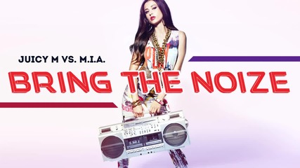 Жесток House !!! Juicy M vs. M.i.a. - Bring The Noize (original Mix)